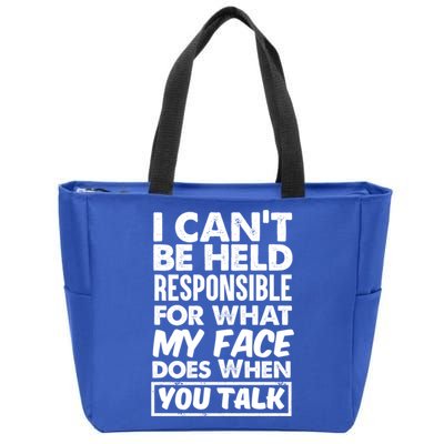 I Can't Be Held Responsible For What My Face Does When You Meaningful Gift Zip Tote Bag
