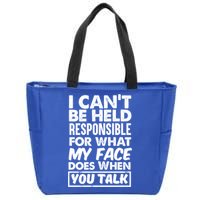 I Can't Be Held Responsible For What My Face Does When You Meaningful Gift Zip Tote Bag