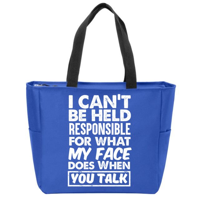 I Can't Be Held Responsible For What My Face Does When You Meaningful Gift Zip Tote Bag