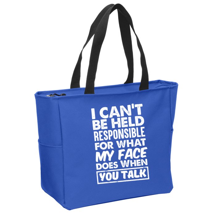 I Can't Be Held Responsible For What My Face Does When You Meaningful Gift Zip Tote Bag