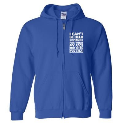 I Can't Be Held Responsible For What My Face Does When You Meaningful Gift Full Zip Hoodie