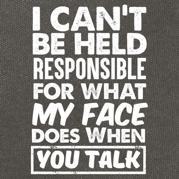 I Can't Be Held Responsible For What My Face Does When You Meaningful Gift Cotton Canvas Backpack
