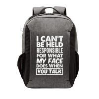 I Can't Be Held Responsible For What My Face Does When You Meaningful Gift Vector Backpack