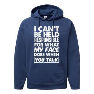 I Can't Be Held Responsible For What My Face Does When You Meaningful Gift Performance Fleece Hoodie