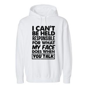 I Can't Be Held Responsible For What My Face Does When You Meaningful Gift Garment-Dyed Fleece Hoodie