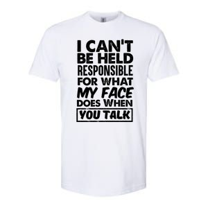 I Can't Be Held Responsible For What My Face Does When You Meaningful Gift Softstyle CVC T-Shirt