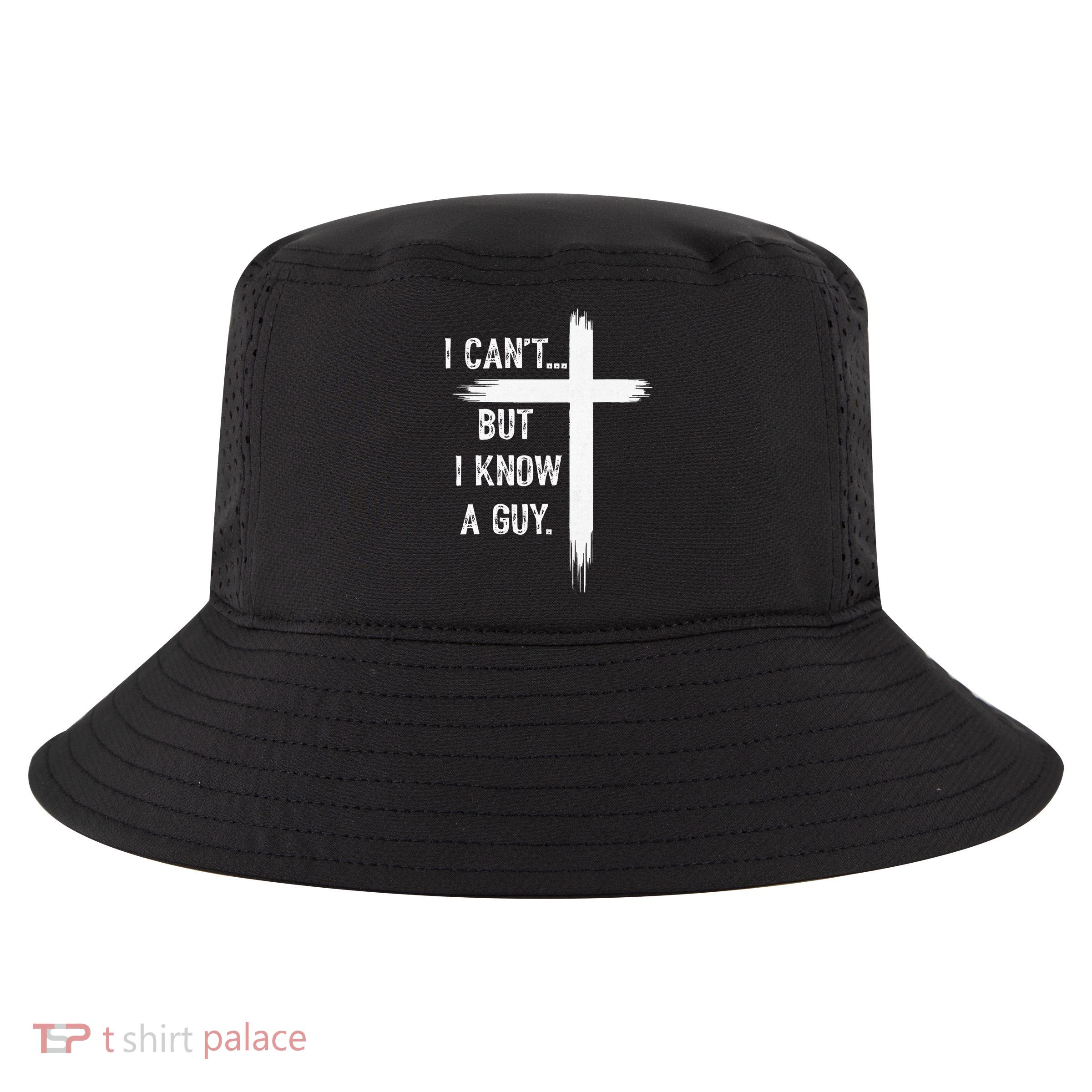 I Can't But I Know a Guy Christian Faith Believer Religious Cool Comfort Performance Bucket Hat