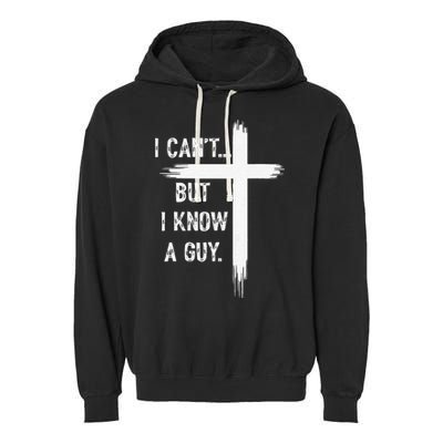 I Can't But I Know a Guy Christian Faith Believer Religious Garment-Dyed Fleece Hoodie