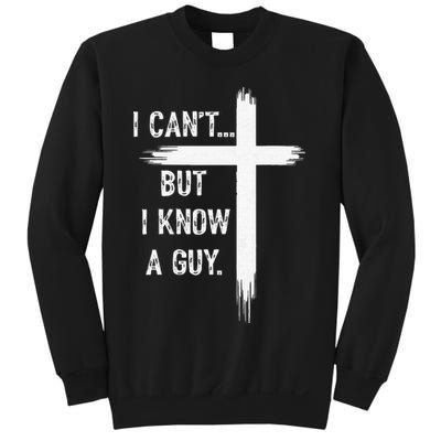 I Can't But I Know a Guy Christian Faith Believer Religious Sweatshirt