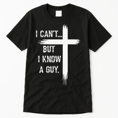 I Can't But I Know a Guy Christian Faith Believer Religious Tall T-Shirt