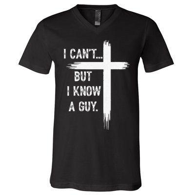 I Can't But I Know a Guy Christian Faith Believer Religious V-Neck T-Shirt