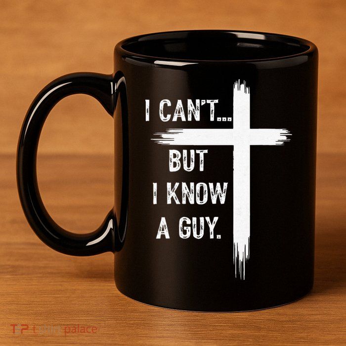 I Can't But I Know a Guy Christian Faith Believer Religious 11oz C Handle Ceramic Mug