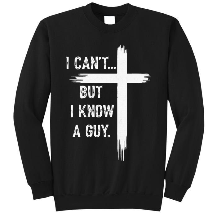 I Can't But I Know a Guy Christian Faith Believer Religious Tall Sweatshirt