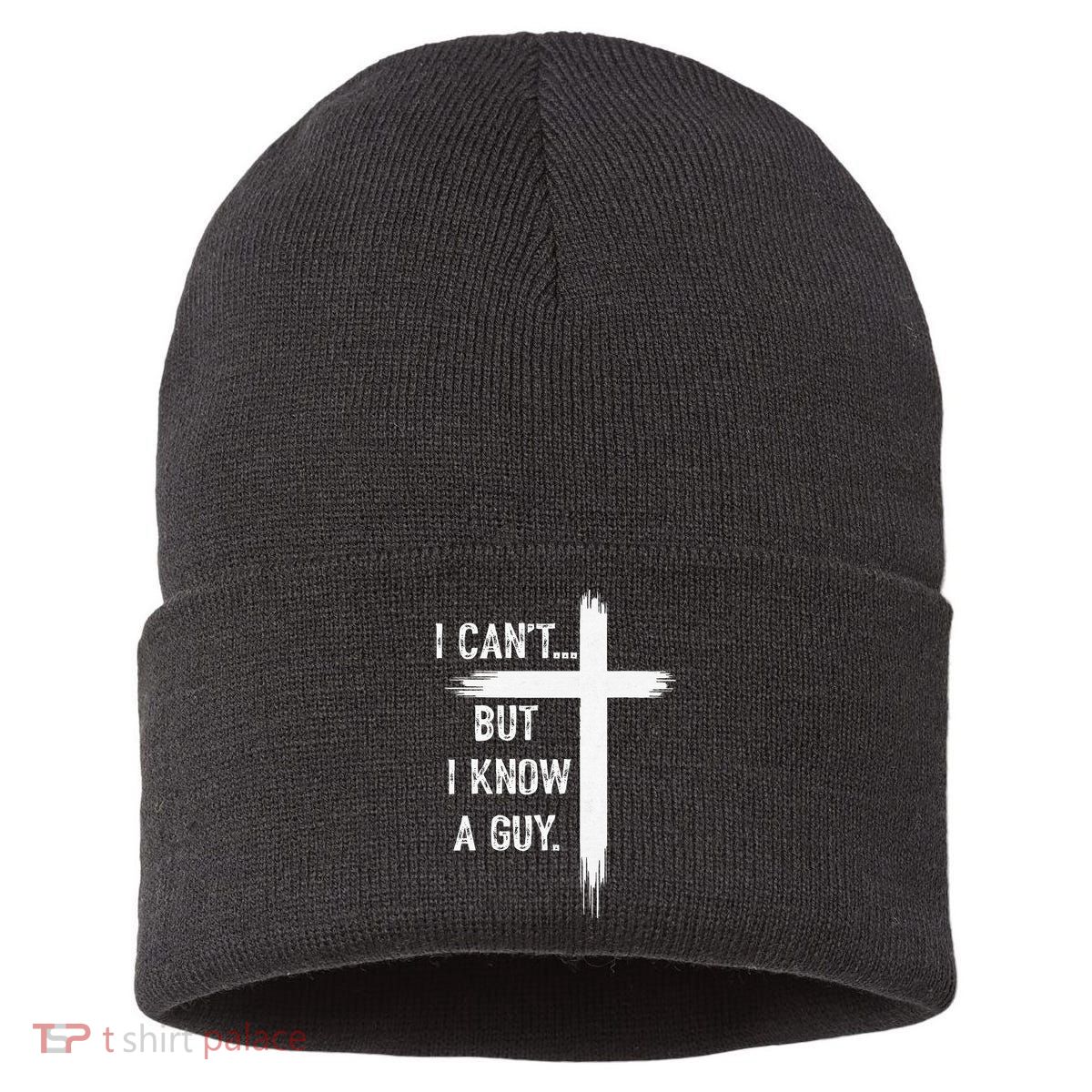 I Can't But I Know a Guy Christian Faith Believer Religious Sustainable Knit Beanie