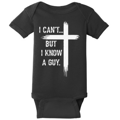 I Can't But I Know a Guy Christian Faith Believer Religious Baby Bodysuit