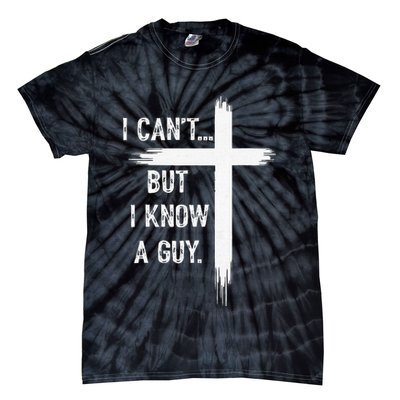 I Can't But I Know a Guy Christian Faith Believer Religious Tie-Dye T-Shirt