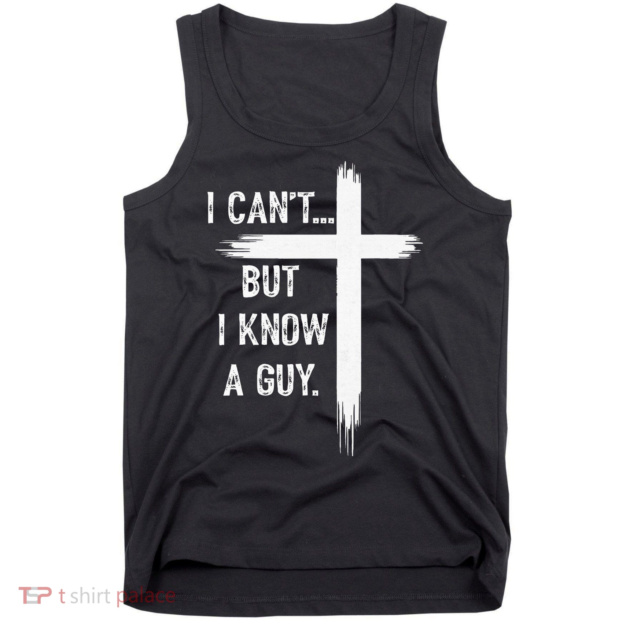 I Can't But I Know a Guy Christian Faith Believer Religious Tank Top