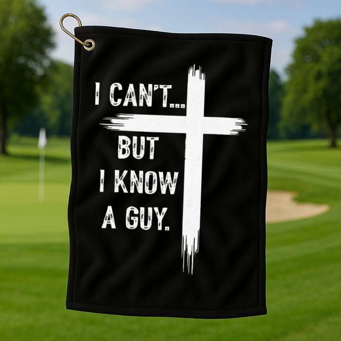 I Can't But I Know a Guy Christian Faith Believer Religious Golf Towel