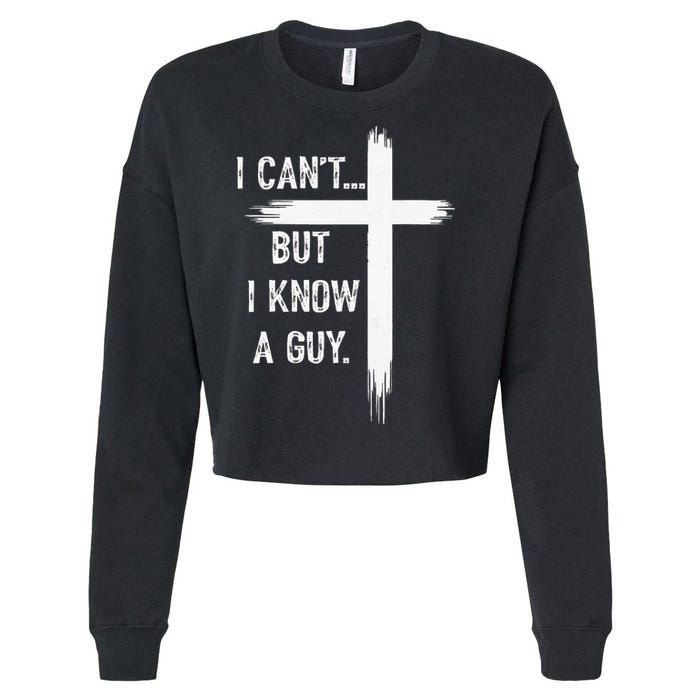 I Can't But I Know a Guy Christian Faith Believer Religious Cropped Pullover Crew