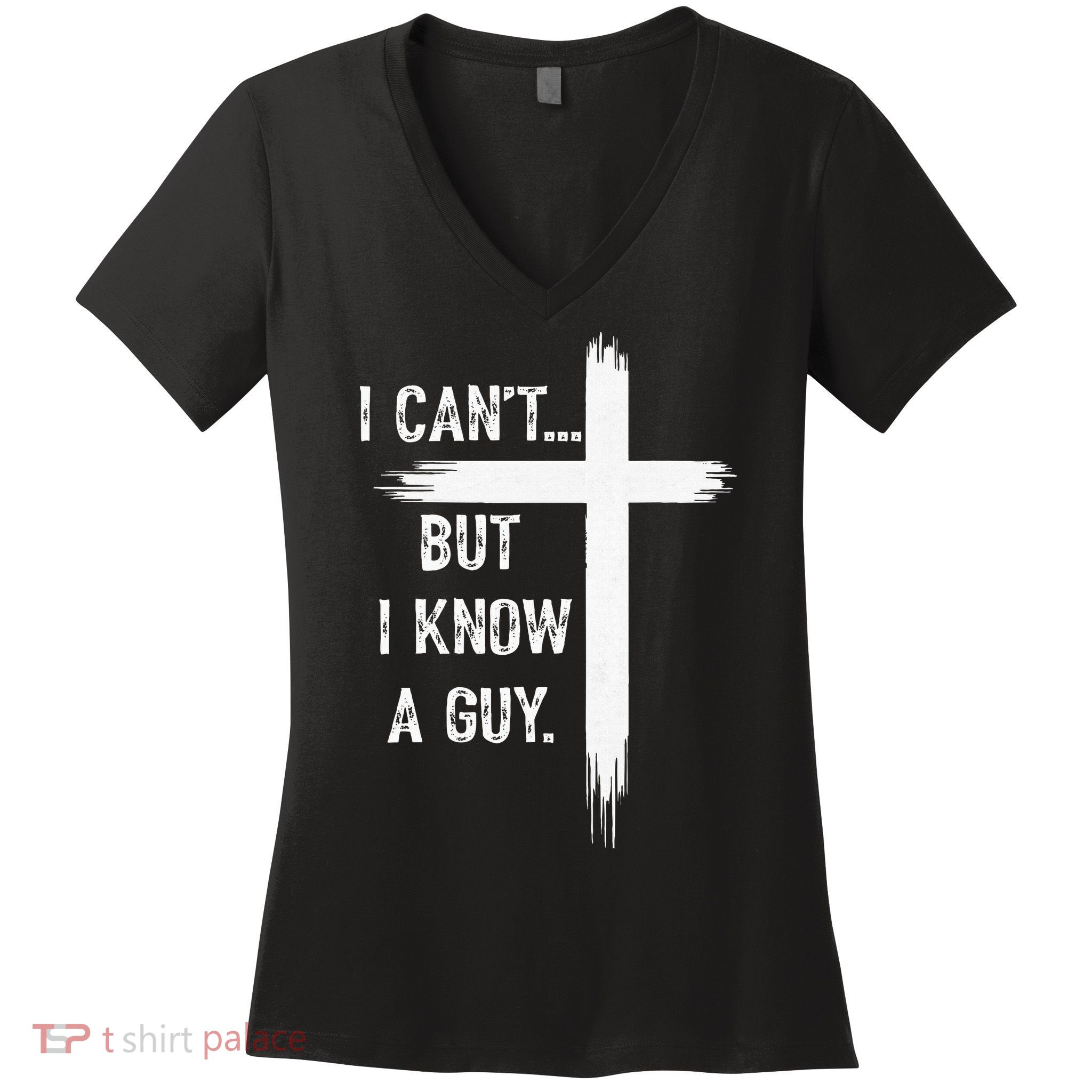 I Can't But I Know a Guy Christian Faith Believer Religious Women's V-Neck T-Shirt