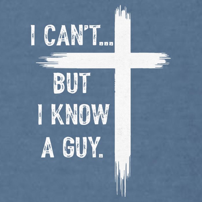 I Can't But I Know a Guy Christian Faith Believer Religious Garment-Dyed Sweatshirt