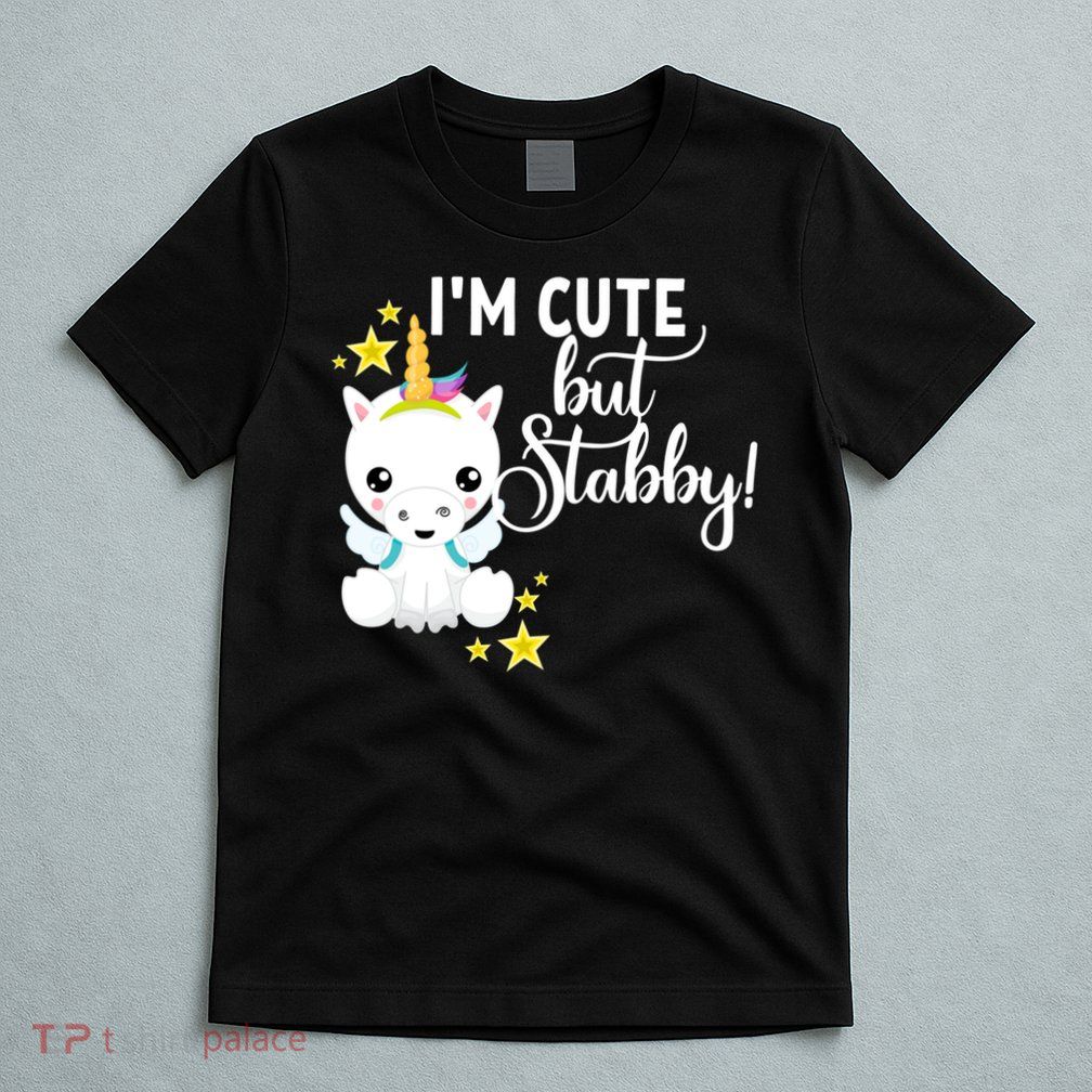 I'm Cute But Stabby Unicorn Feeling A Bit Stabby Today Gift T-Shirt