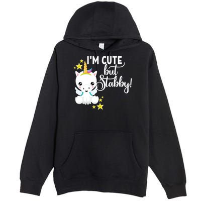 I'm Cute But Stabby Unicorn Feeling A Bit Stabby Today Gift Premium Pullover Hoodie