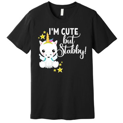 I'm Cute But Stabby Unicorn Feeling A Bit Stabby Today Gift Premium T-Shirt