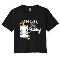 I'm Cute But Stabby Unicorn Feeling A Bit Stabby Today Gift Crop Top