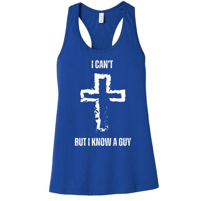 I Can't But I Know A Guy Cross Jesus Christian Faith Funny  Women's Racerback Tank