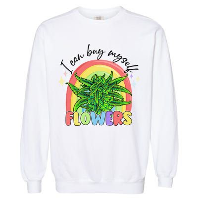 I Can Buy Myself Flowers Stoner Happy 420 Days Cannabis Garment-Dyed Sweatshirt