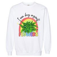 I Can Buy Myself Flowers Stoner Happy 420 Days Cannabis Garment-Dyed Sweatshirt
