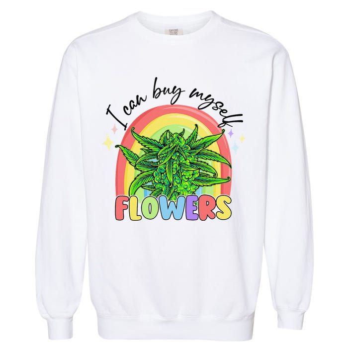 I Can Buy Myself Flowers Stoner Happy 420 Days Cannabis Garment-Dyed Sweatshirt
