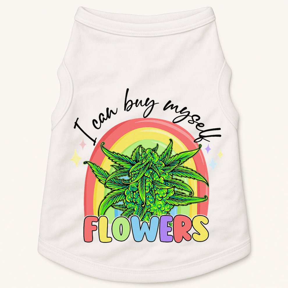 I Can Buy Myself Flowers Stoner Happy 420 Days Cannabis Doggie Tank