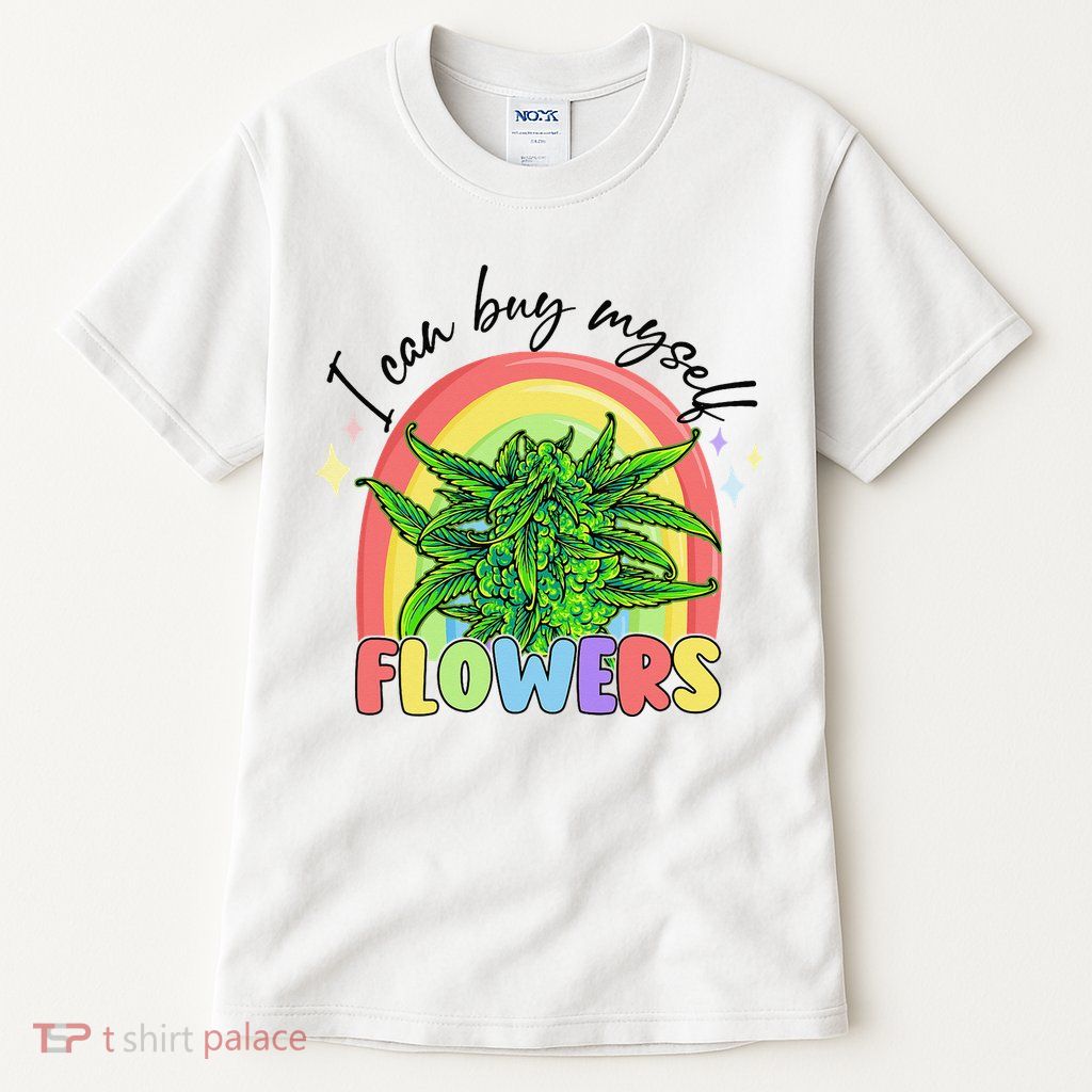 I Can Buy Myself Flowers Stoner Happy 420 Days Cannabis Tall T-Shirt