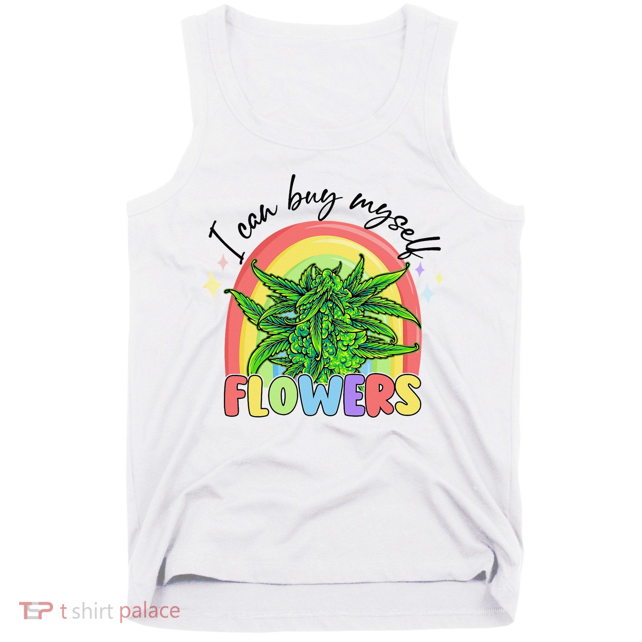 I Can Buy Myself Flowers Stoner Happy 420 Days Cannabis Tank Top