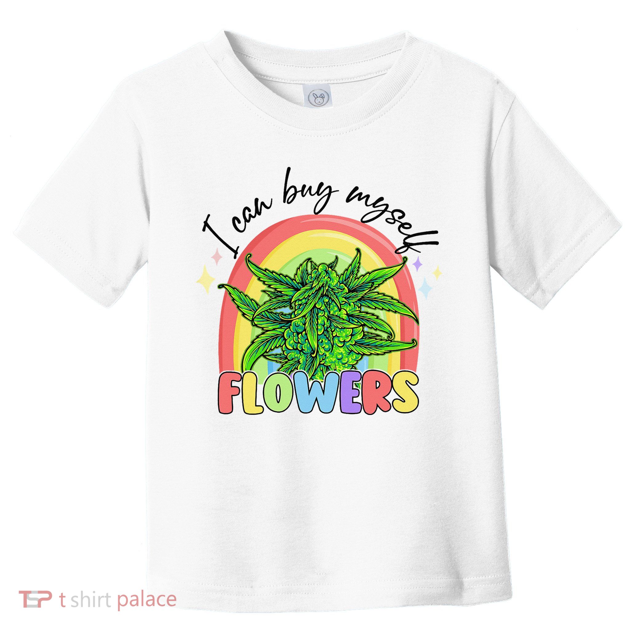 I Can Buy Myself Flowers Stoner Happy 420 Days Cannabis Toddler T-Shirt