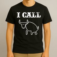 I Call Bull Shit T-Shirt