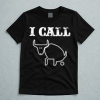 I Call Bull Shit T-Shirt