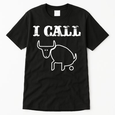 I Call Bull Shit Tall T-Shirt