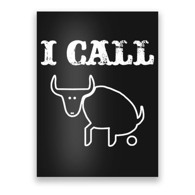 I Call Bull Shit Poster