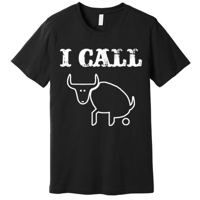 I Call Bull Shit Premium T-Shirt