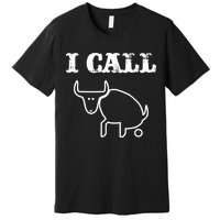 I Call Bull Shit Premium T-Shirt