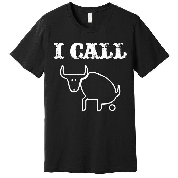 I Call Bull Shit Premium T-Shirt