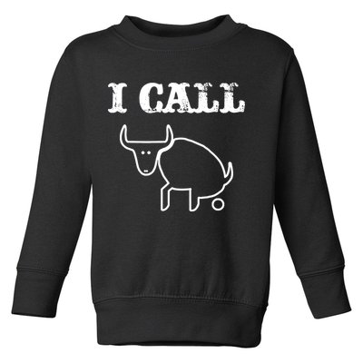 I Call Bull Shit Toddler Sweatshirt