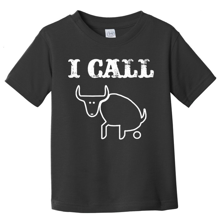 I Call Bull Shit Toddler T-Shirt