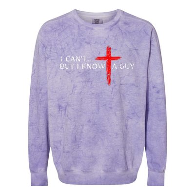 I CanT But I Know A Guy Jesus Cross Funny Christian Colorblast Crewneck Sweatshirt