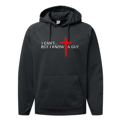 I CanT But I Know A Guy Jesus Cross Funny Christian Performance Fleece Hoodie