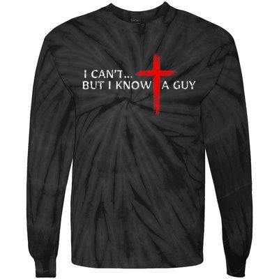 I CanT But I Know A Guy Jesus Cross Funny Christian Tie-Dye Long Sleeve Shirt