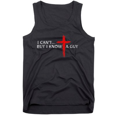 I CanT But I Know A Guy Jesus Cross Funny Christian Tank Top